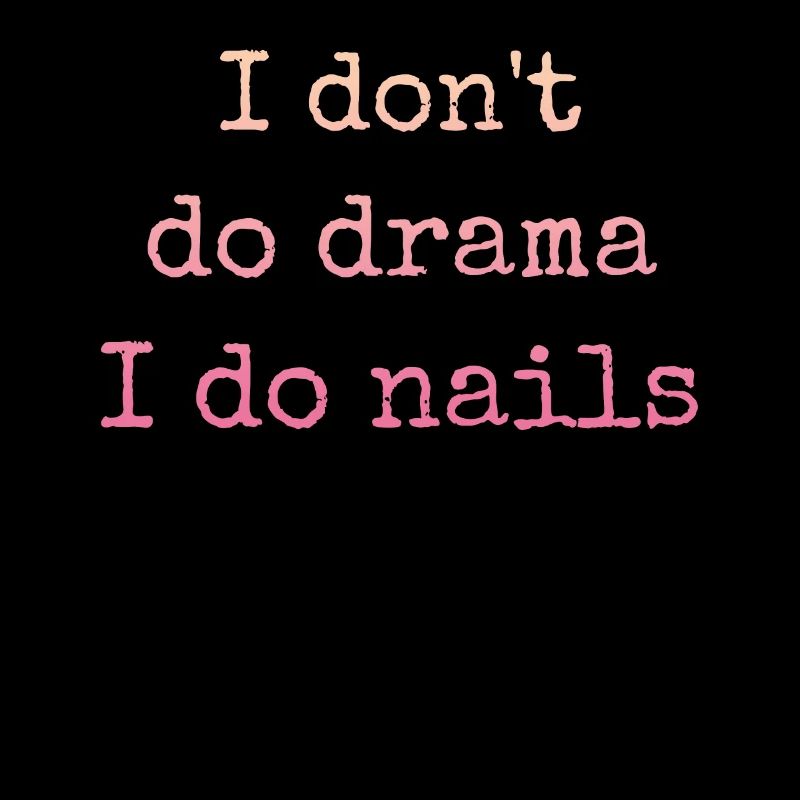 I don't make drama, I do nails nail tech