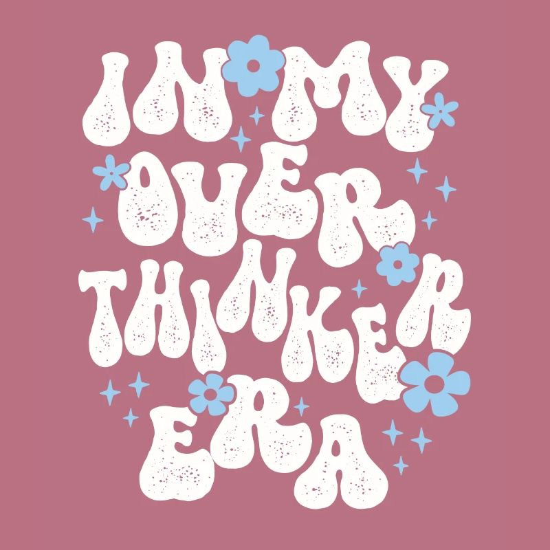 Dans mon ère Overthinker Overthink Groovy