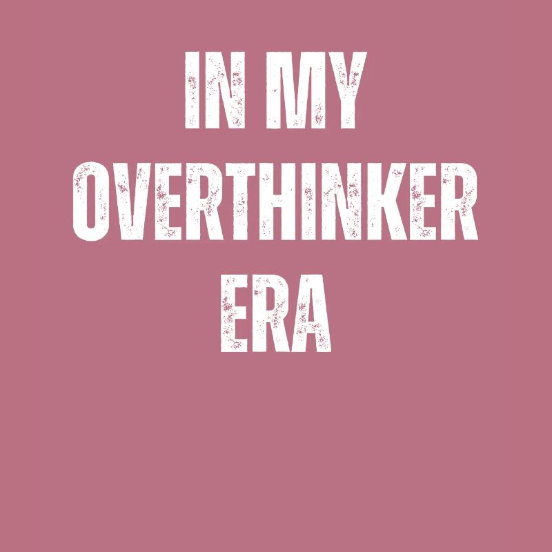Dans mon ère Overthinker Overthink