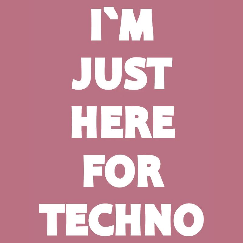 Techno - Techno music - I`M JUST HERE FOR TECHNO