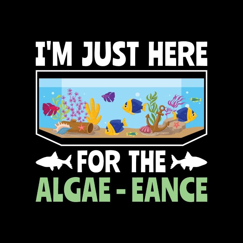 I'm just here for the Algae-eance - Aqua Scape