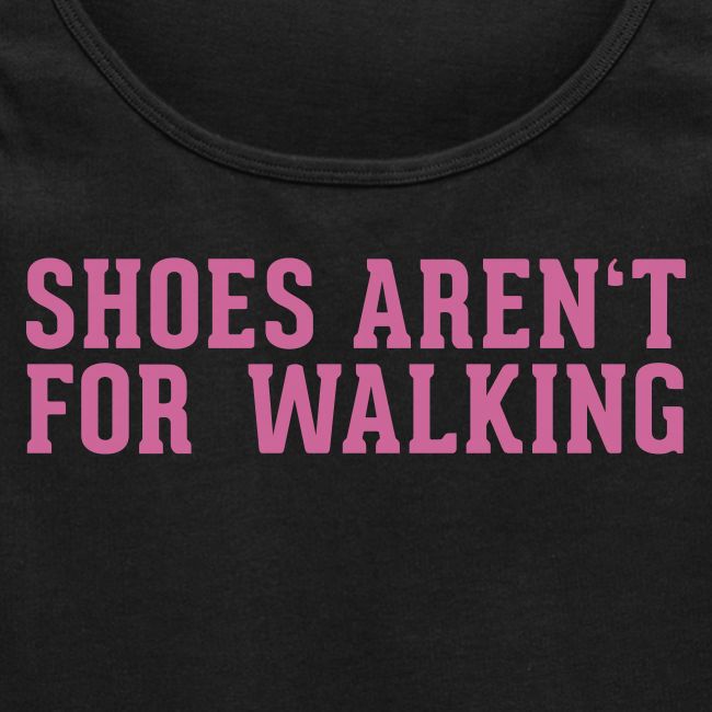 Shoes aren't for Walking