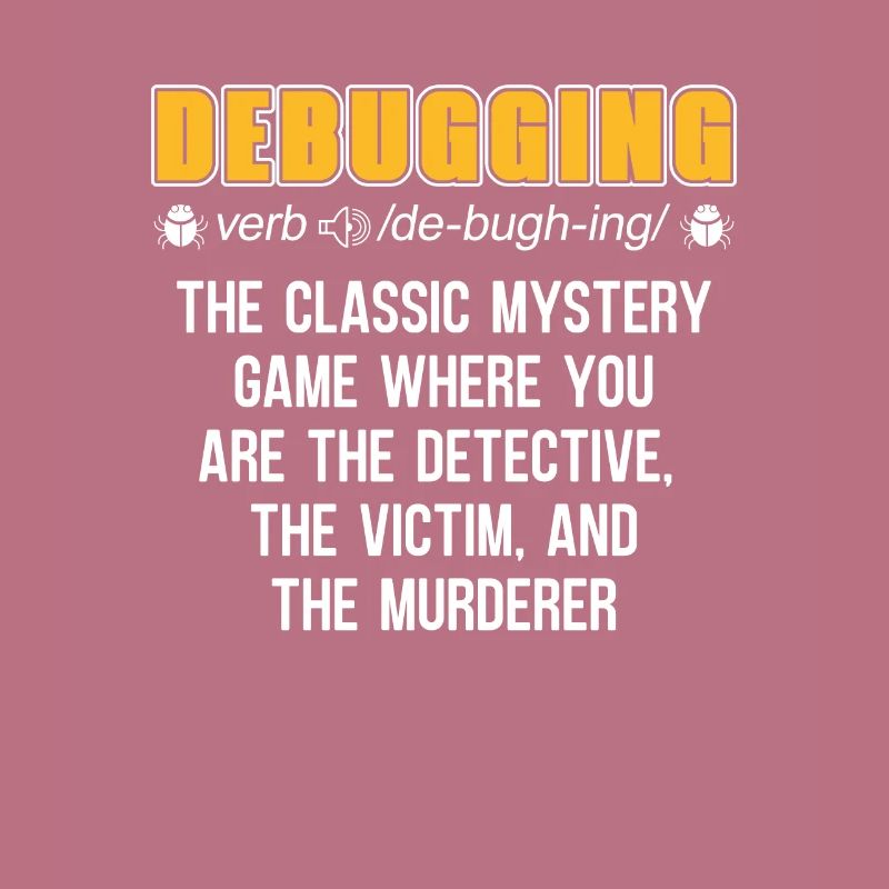 Developer Coder Programmer Funny Debugging