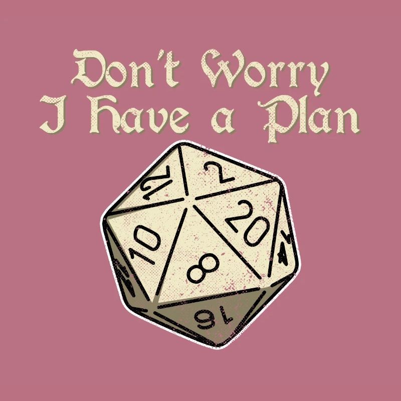 Dont Worry i Have a Plan 20 Sides Dice Dungeons