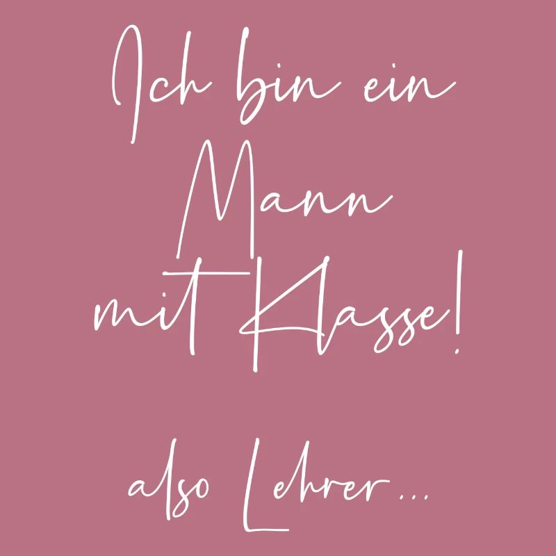 Ich bin ein Mann mit Klasse also Lehrer