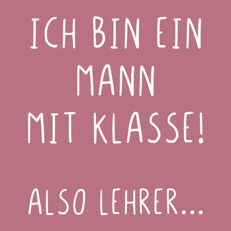 Ich bin ein Mann mit Klasse also Lehrer