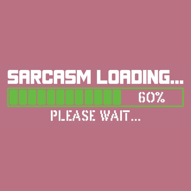 Sarcasm loading please wait