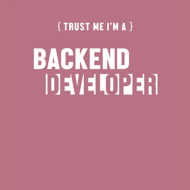 Trust Me I'm Backend Developer Coder Programmer