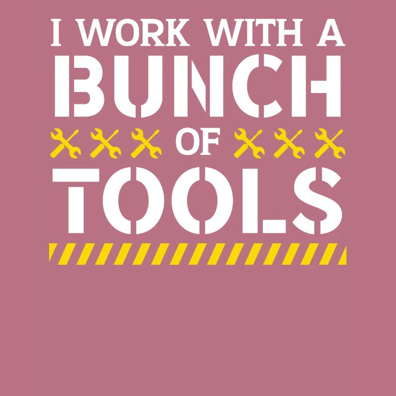 I Work With A Bunch Of Tools Construction Worker