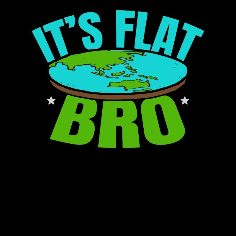It's Flat Bro Flat Earth Society Flat Earther