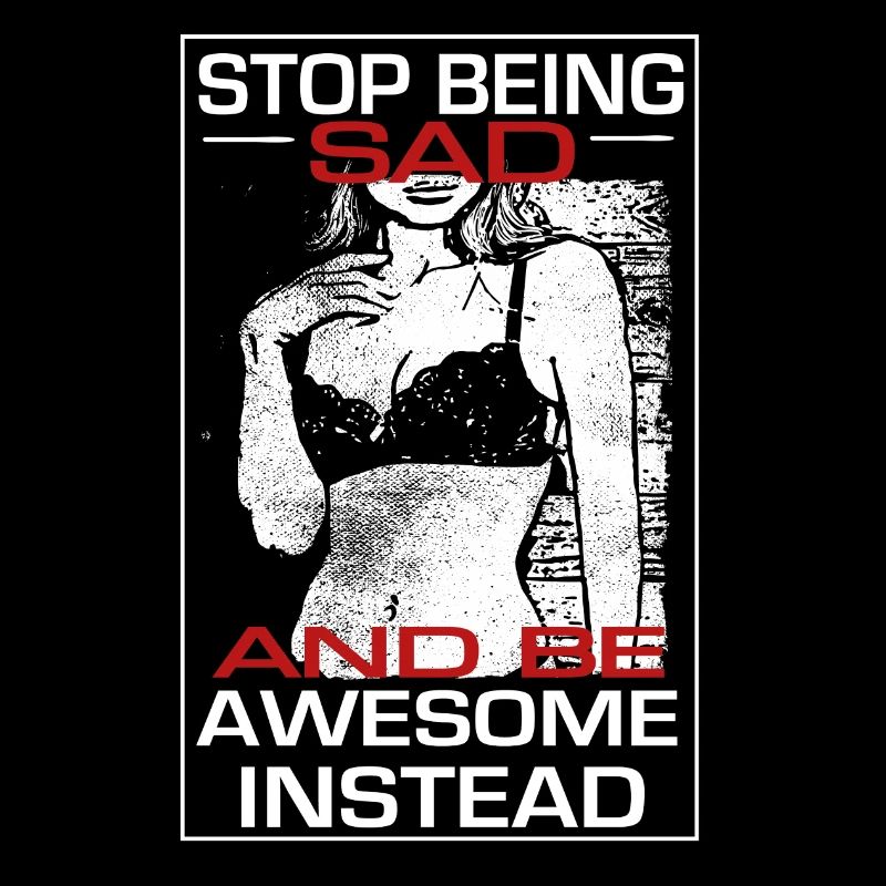 Stop being sad be awesome instead - barney himym
