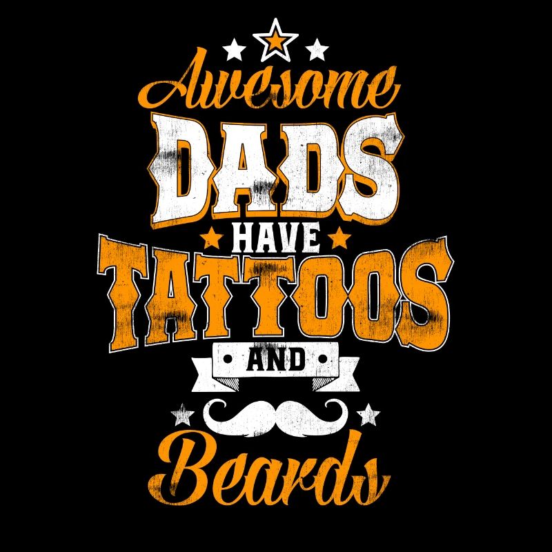Awesome Dads have Tattoos and Beards -Vater Bart