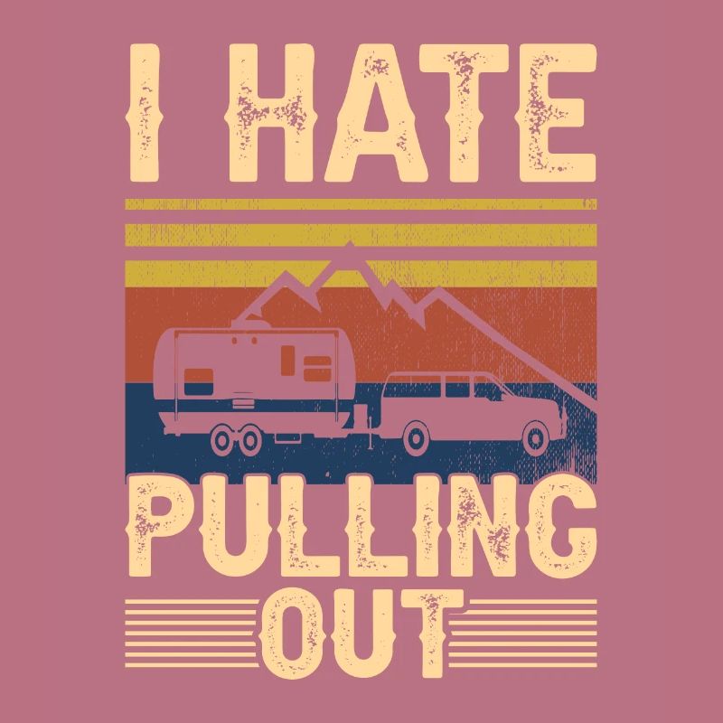 I Hate Pulling Out Motorhome Trailer Camping