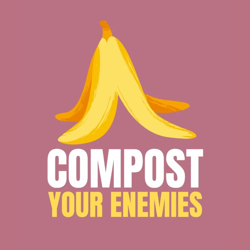 Compost Your Enemies