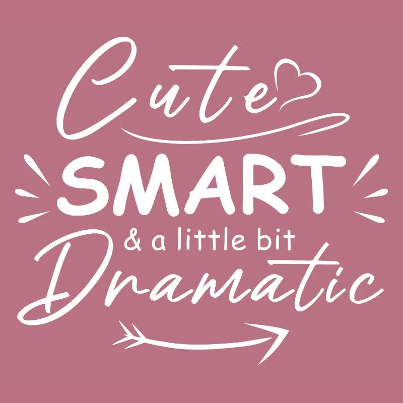 Cute smart and a little bit dramatic
