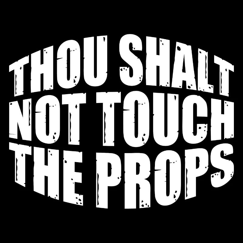 Thou Shalt Not Touch The Props 4