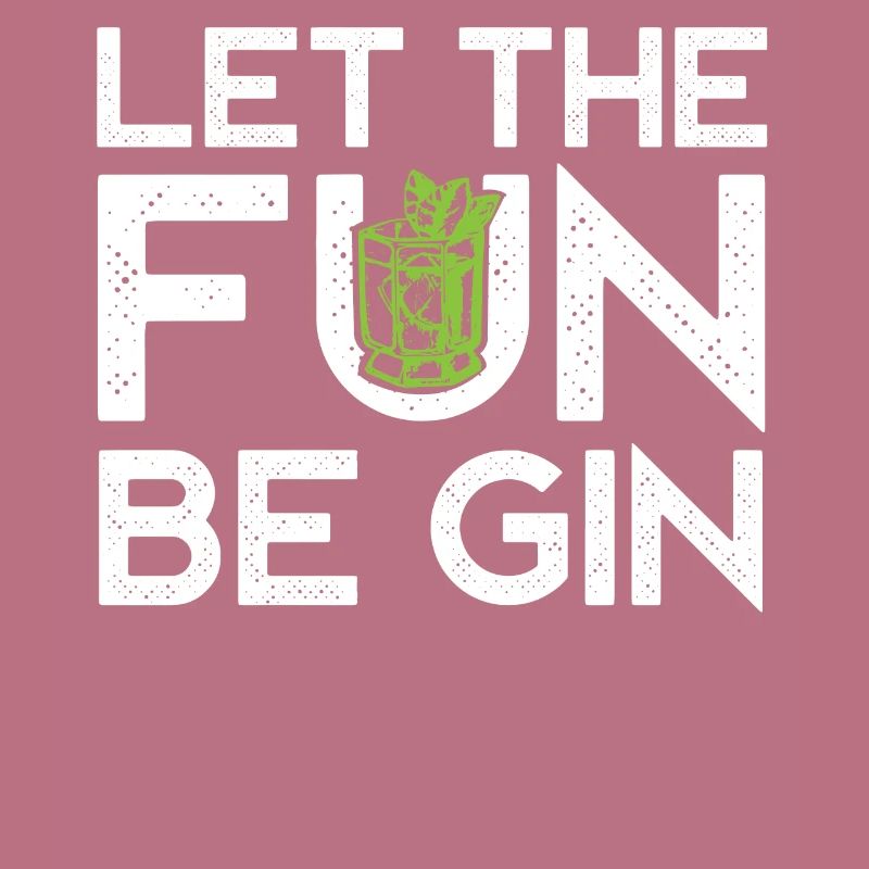 Gin drinker, let the fun be gin