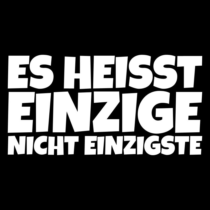 Es heißt einzige - nicht einzigste