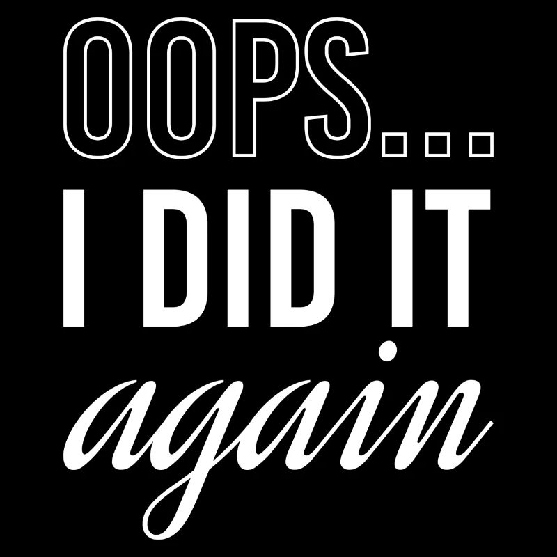 Oops I Did It Again