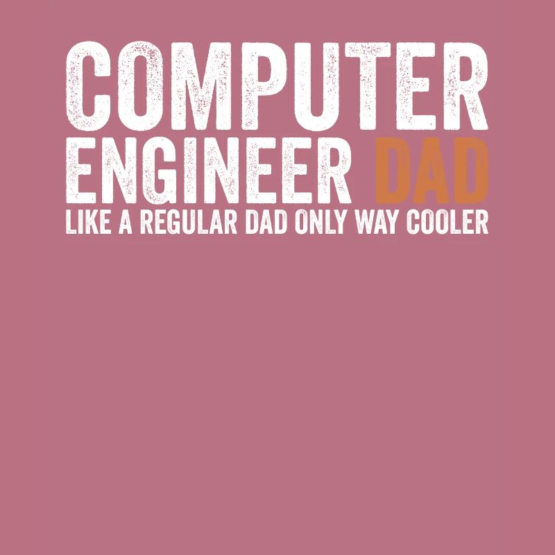 Dad - Computer Engineer