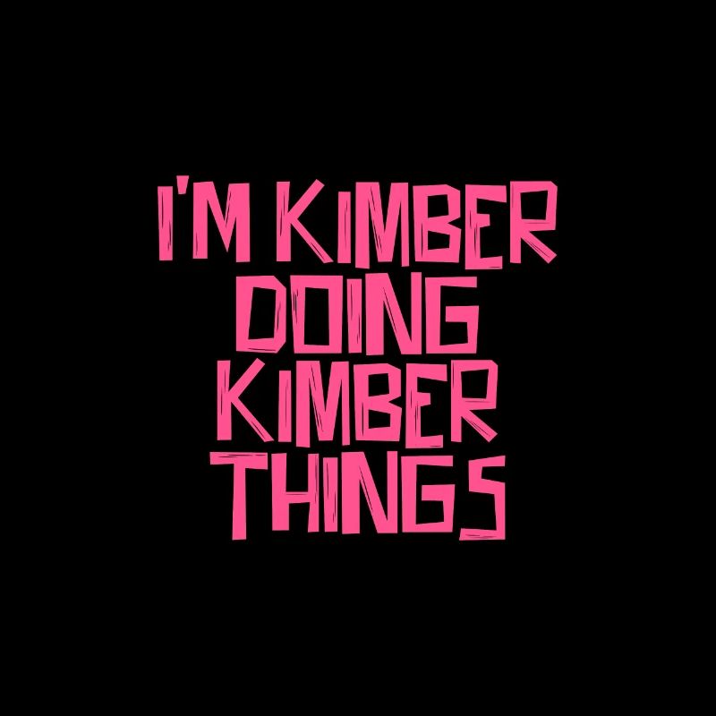 I'm Kimber doing Kimber things
