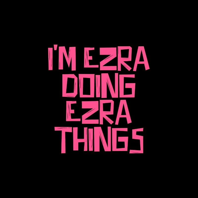I'm Ezra doing Ezra things