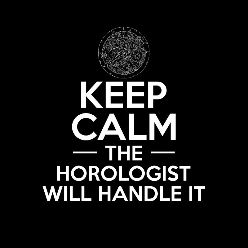 Keep Calm The Horlogist Will Handle It