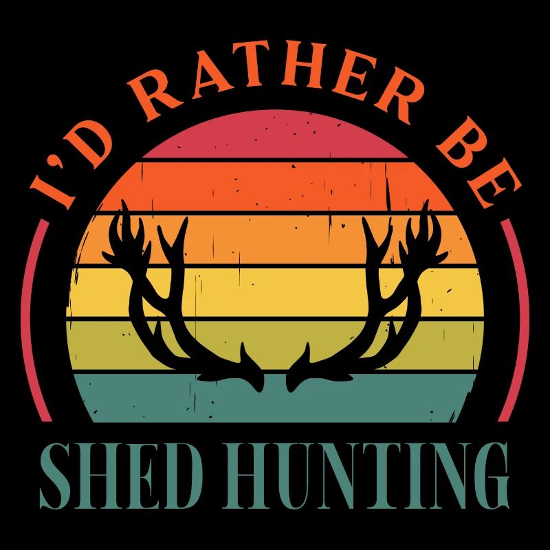 I'd Rather Be Shed Hunting Antler Hunter
