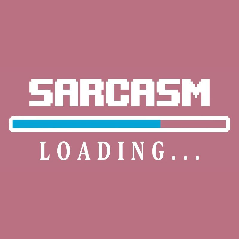 Sarcasm Loading Beam Saying