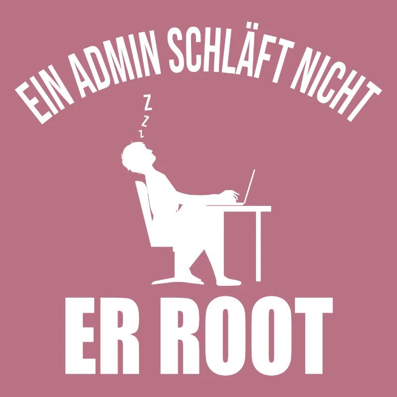 Ein Admin schläft nicht er root Informatiker Coder