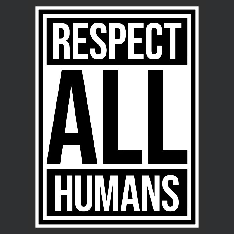 Respect All Humans Statement Humanity Saying