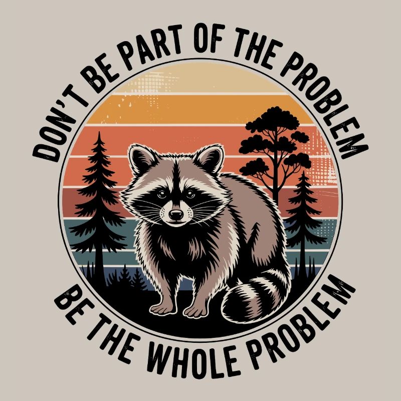 Sei nicht Teil des Problems, sei das ganze Problem.