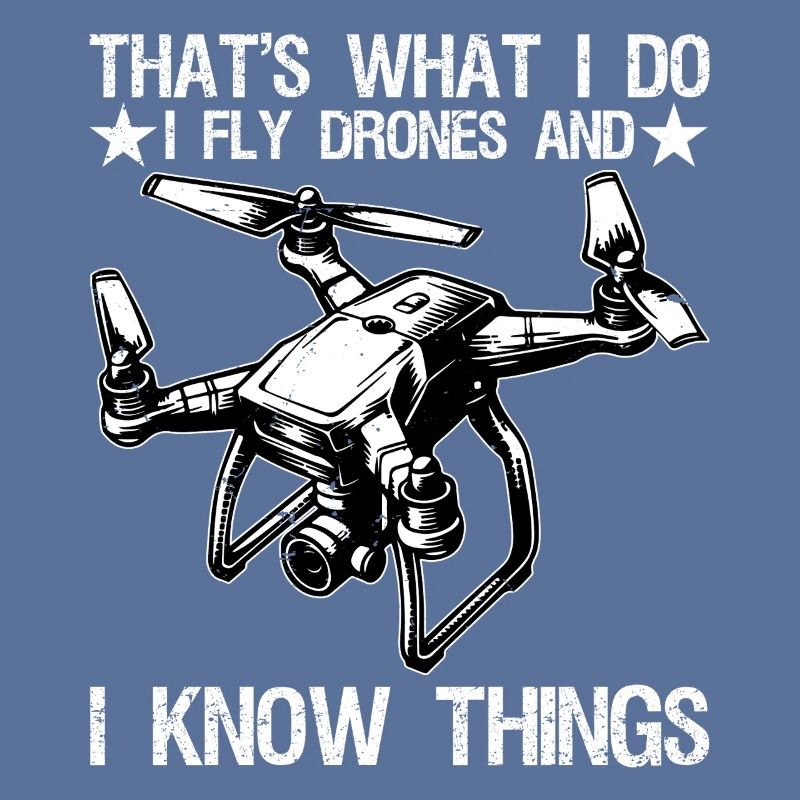 I Fly Drones And I Know Things Funny Drone Pilot 