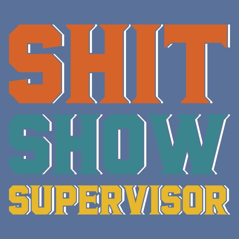 Shit Show Supervisor