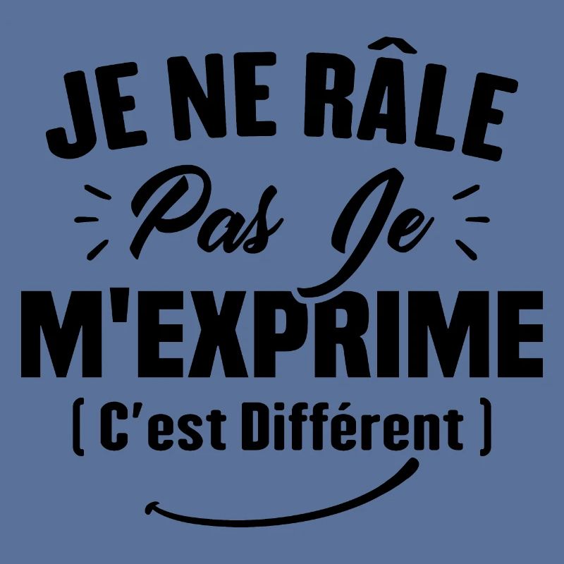 Je ne râle pas je m'exprime c'est différent