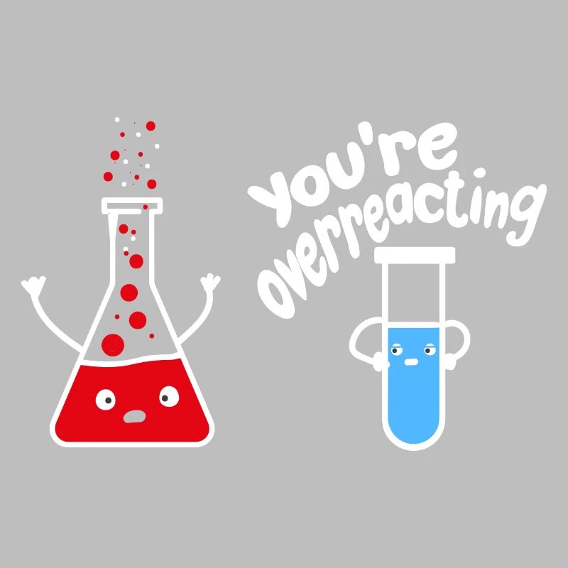 you overreact funny chemistry science nerd