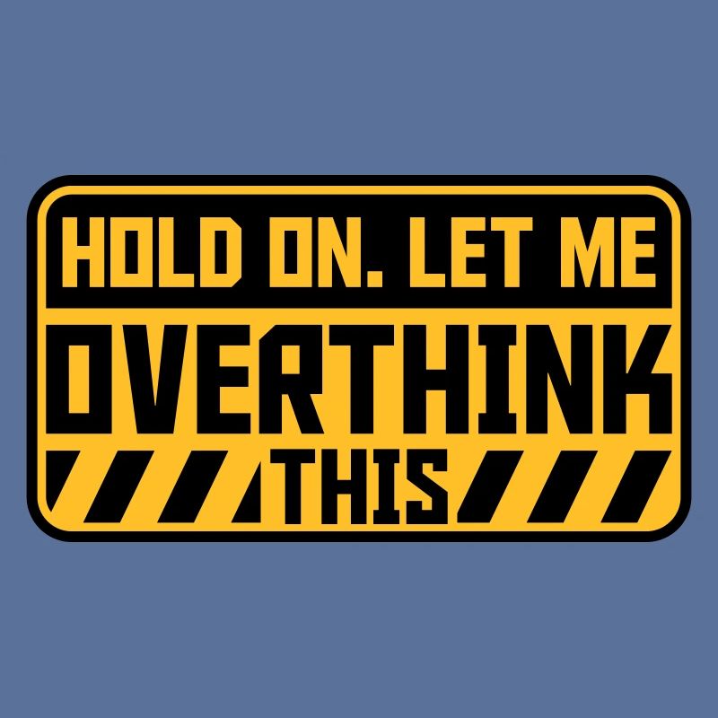 Let me overthink this
