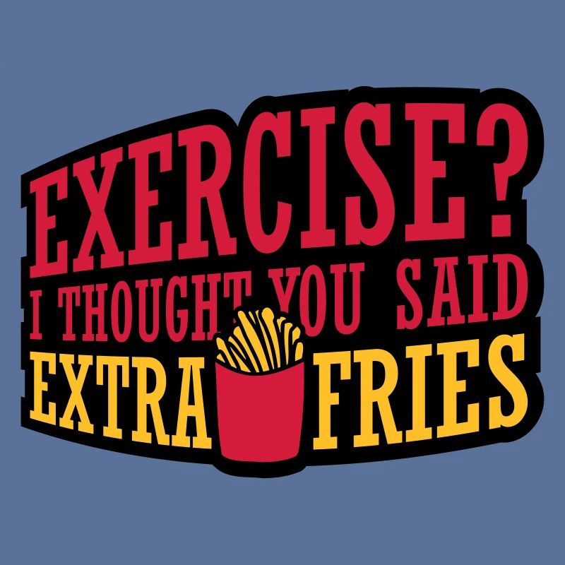 Exercise Extra Fries Zitat