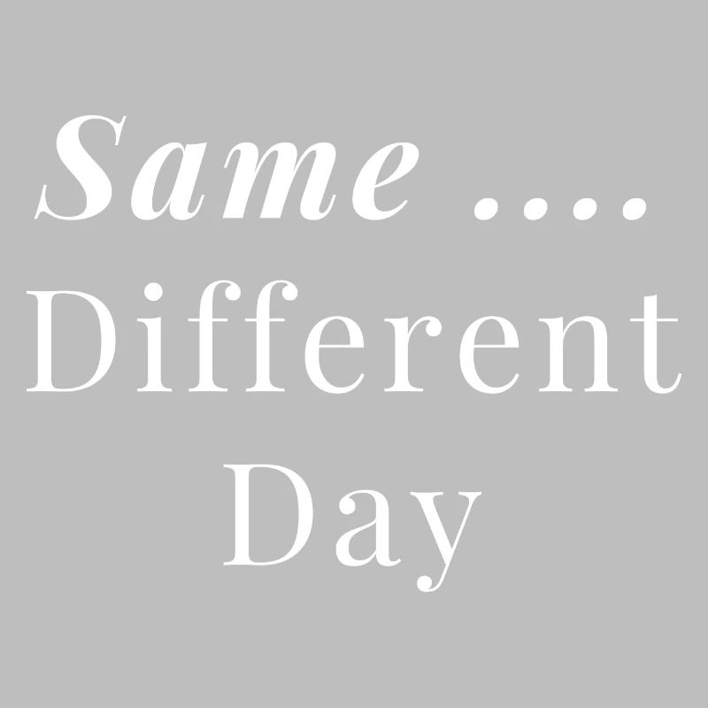 Same ... Different Day