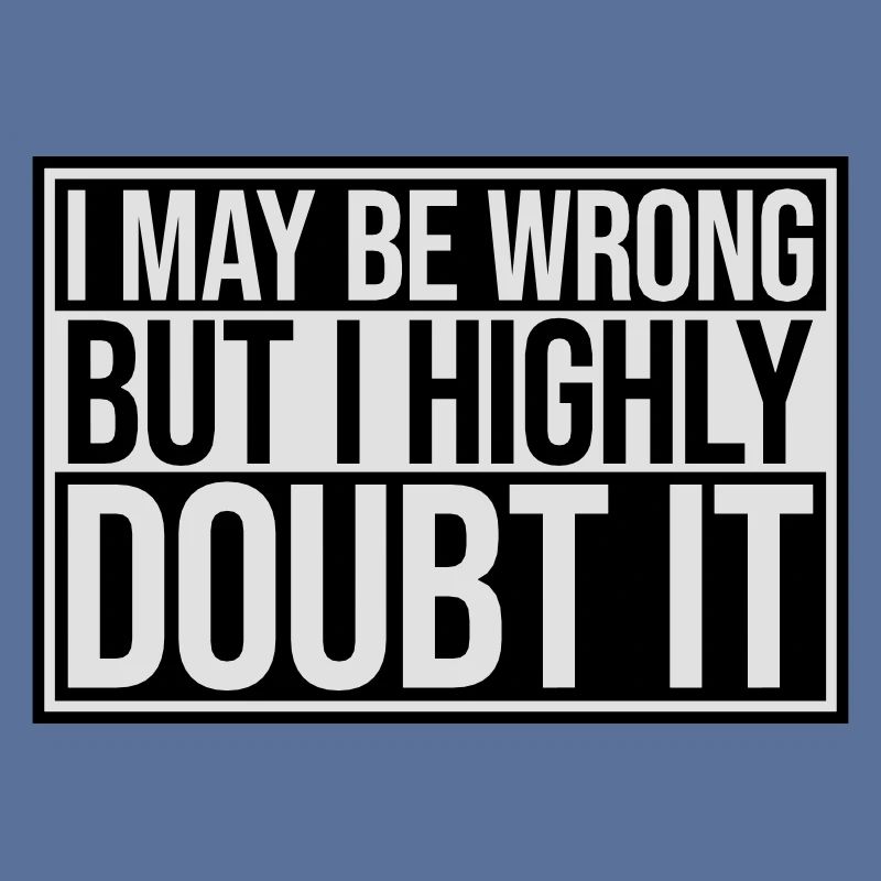 I may be wrong