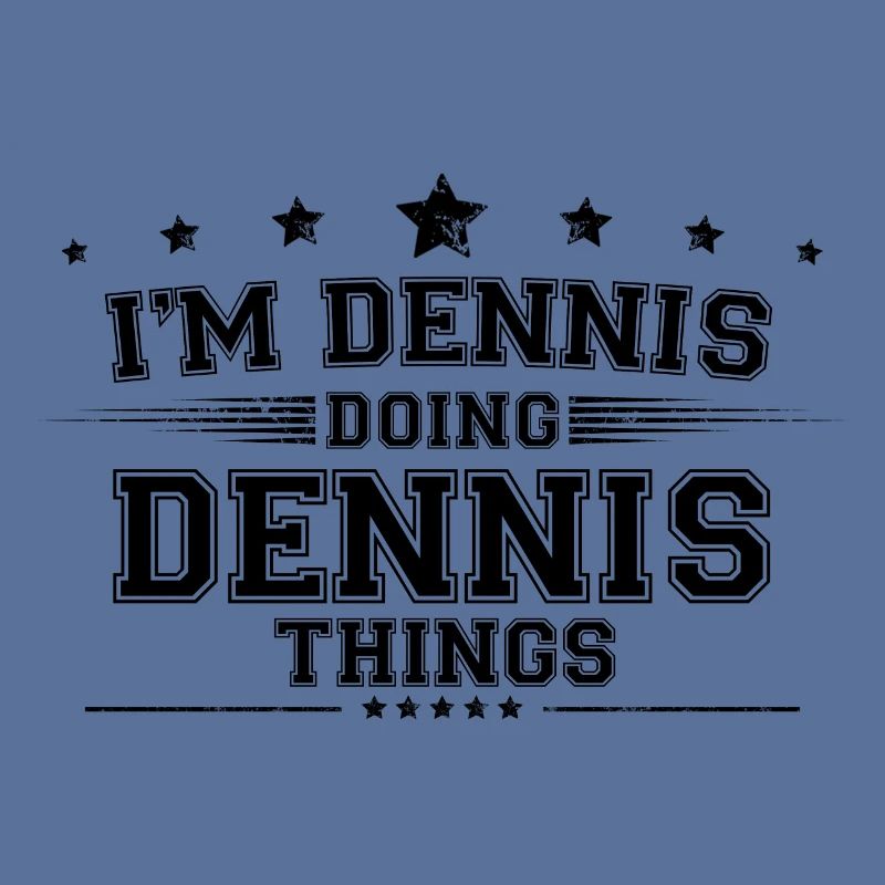 i’m Dennis doing Dennis things