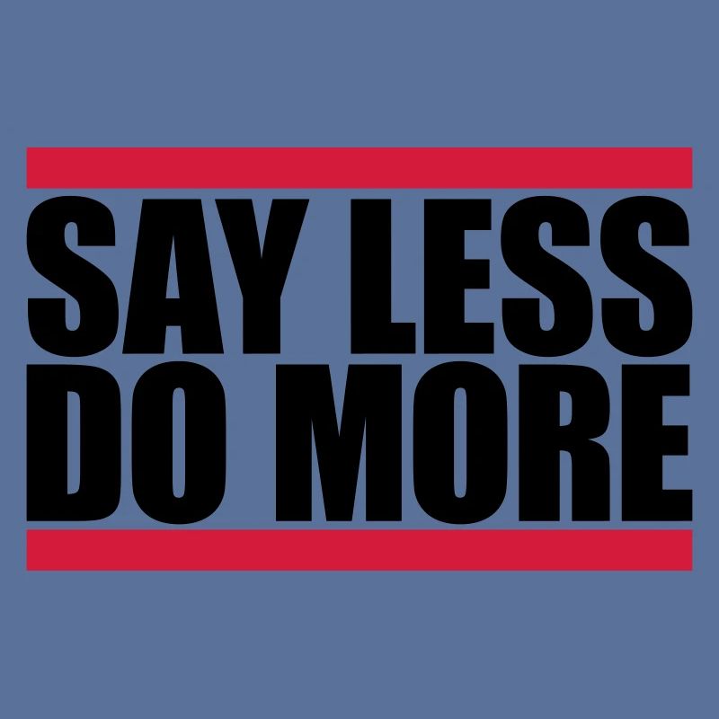 say less do more