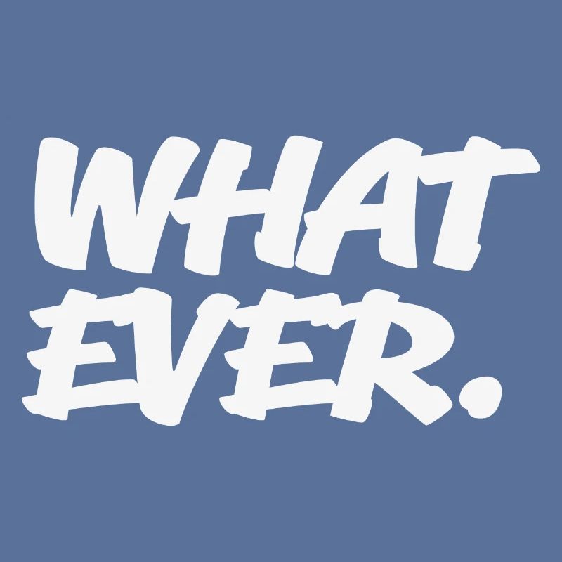 Whatever