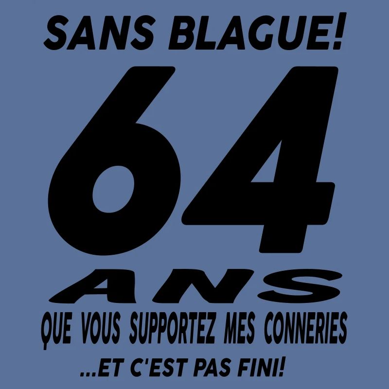 64 ans que vous supportez mes conneries