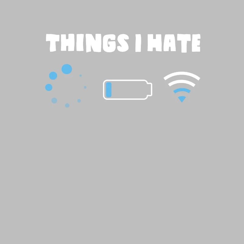 Things I Hate Shirt Loading Low Battery Bad Wi-Fi