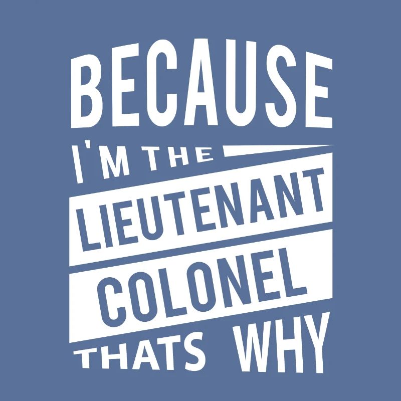 Weil ich der Oberstleutnant LTC bin