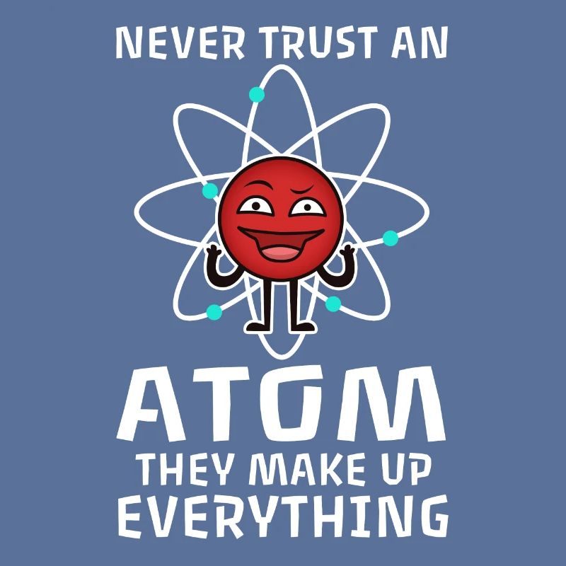 Never trust an atom they make up everything