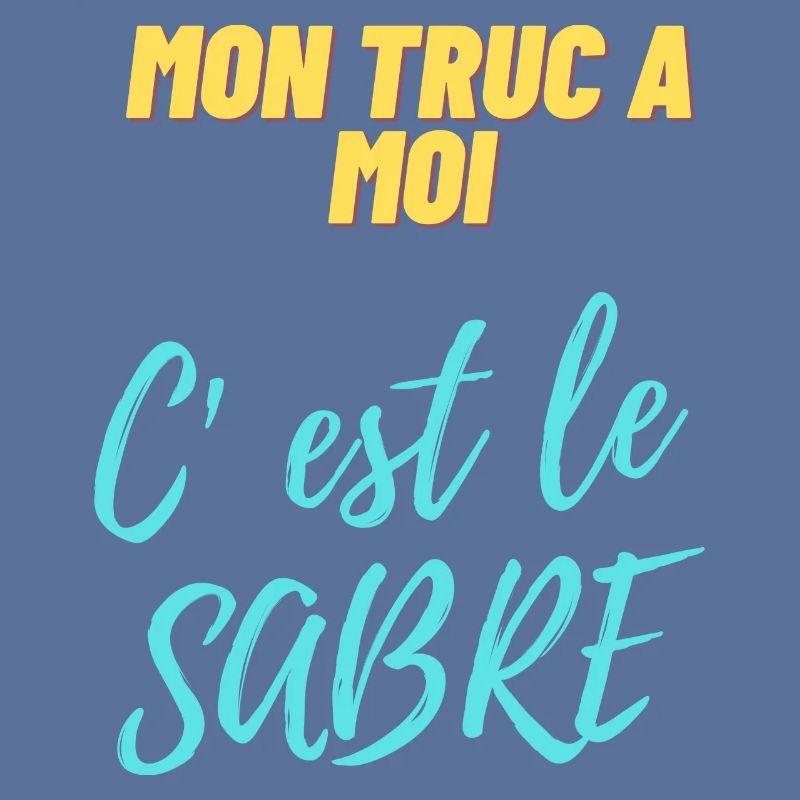 Mon truc à moi c'est le sabre