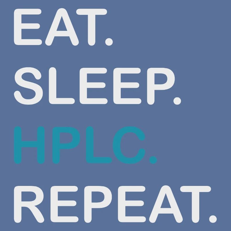 HPLC Performance Chromatography Eat Sleep Repeat