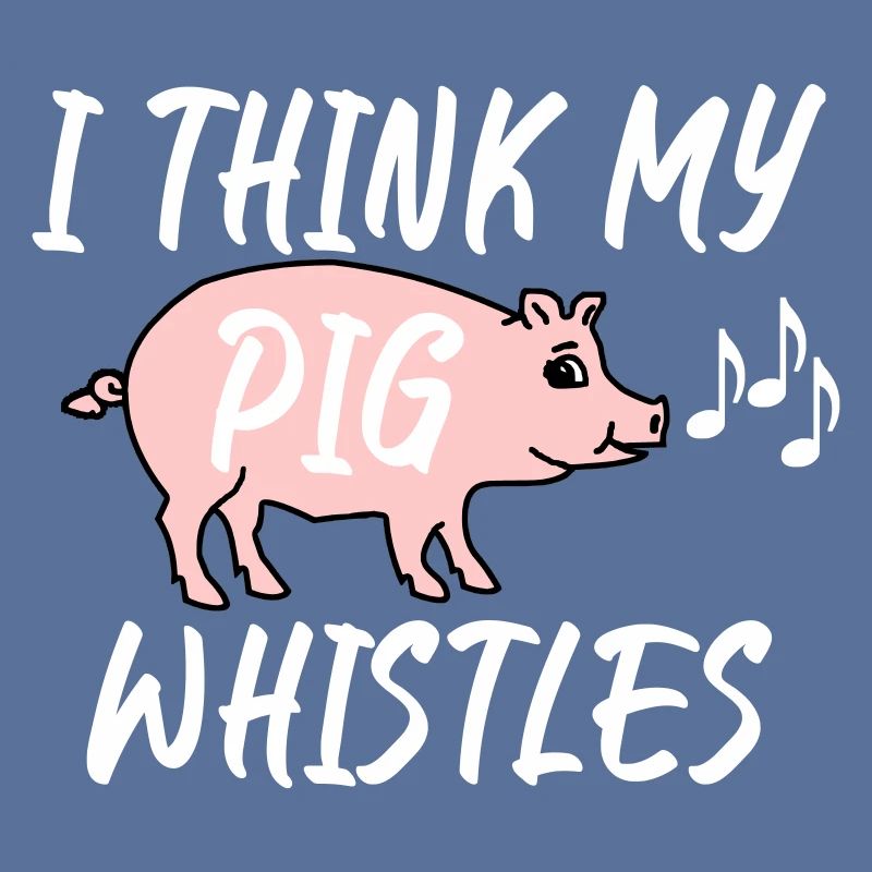 Je pense que mon cochon siffle